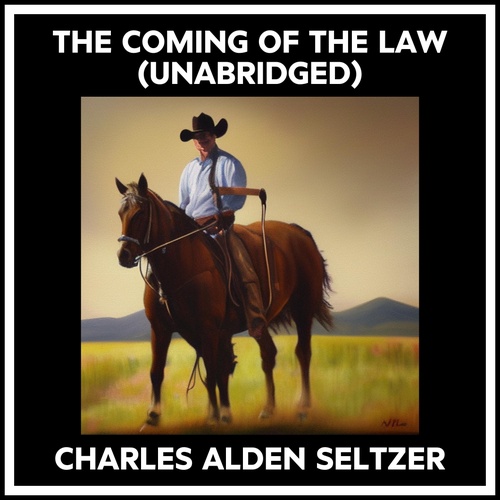 audiobook cover of The Coming Of The Law (Unabridged), by Charles Alden Seltzer