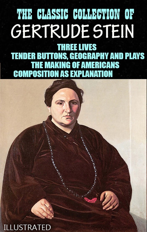 Couverture ebook de The Classic Collection of Gertrude Stein. Illustrated, de Gertrude Stein