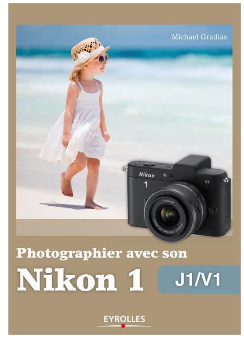 ebook cover of Photographier avec son Nikon 1 - J1/V1, by Michael Gradias