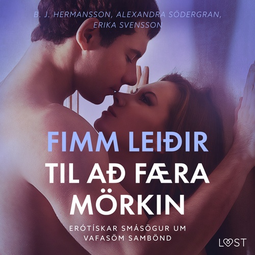 Couverture audiobook de Fimm leiðir til að færa mörkin - Erótískar smásögur um vafasöm sambönd, de Alexandra Sodergran, B. J. Hermansson, Erika Svensson