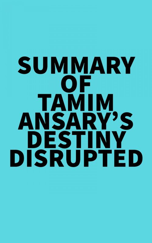 ebook cover of Summary of Tamim Ansary's Destiny Disrupted, by Everest Media