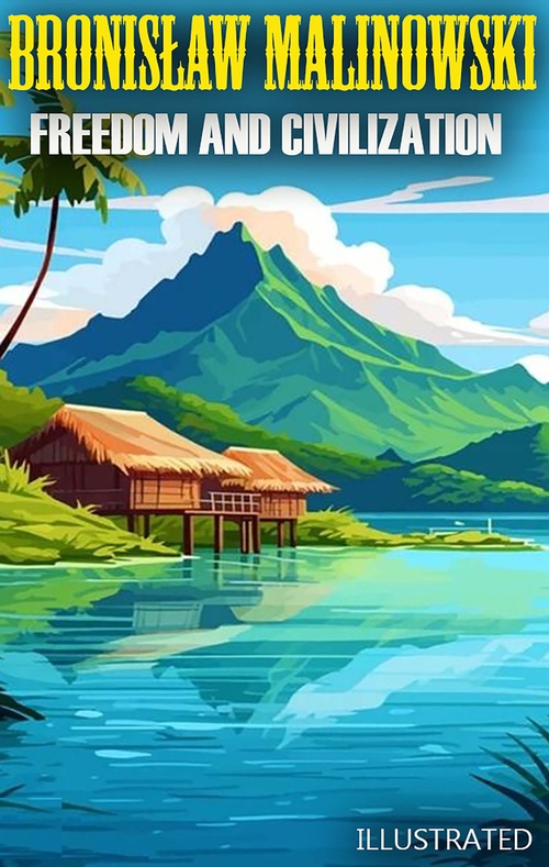 Couverture ebook de Freedom and Civilization. Illustrated, de Bronislaw Malinowski