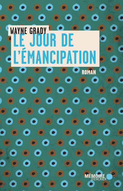 ebook cover of Le jour de l'émancipation, by Wayne Grady, Caroline Lavoie
