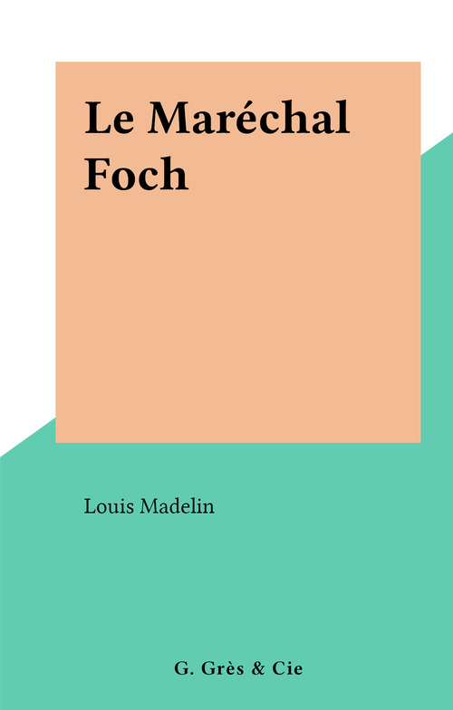 Couverture ebook de Le Maréchal Foch, de Louis Madelin