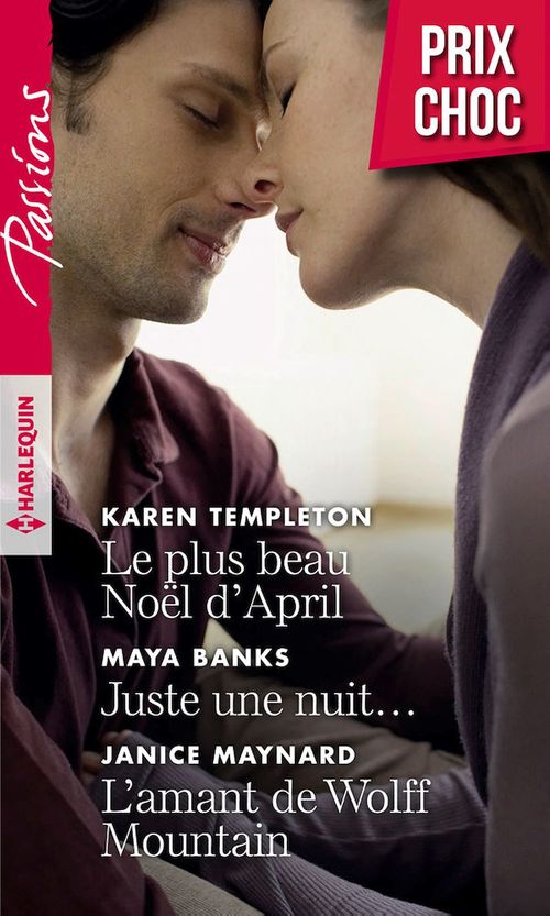 Couverture ebook de Le plus beau Noël d'April - Juste une nuit... - L'amant de Wolff Mountain, de Maya Banks, Janice Maynard, Karen Templeton