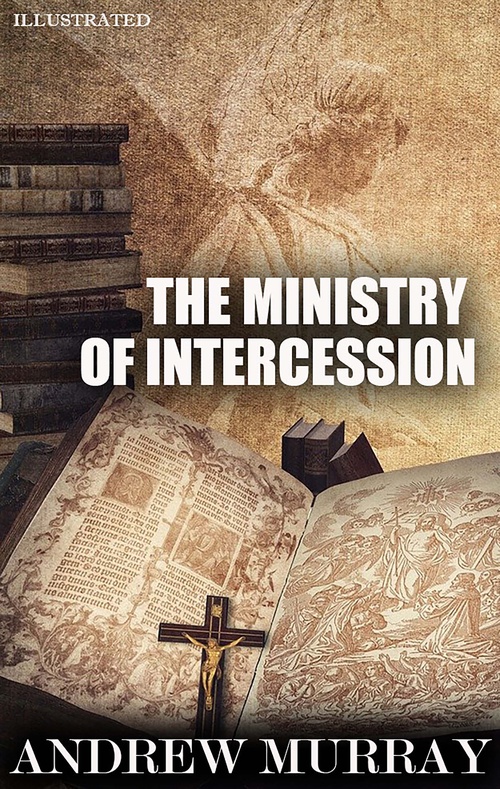 ebook cover of The Ministry of Intercession. Illustrated, by Andrew Murray