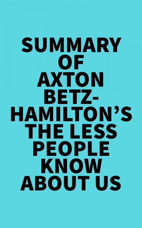 Couverture ebook de Summary of Axton Betz-Hamilton's The Less People Know About Us, de Everest Media