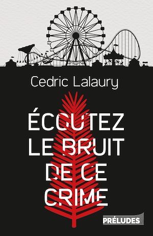 ebook cover of Écoutez le bruit de ce crime, by Cedric Lalaury