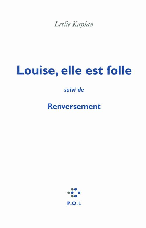 Couverture ebook de Louise, elle est folle/Renversement, de Leslie Kaplan