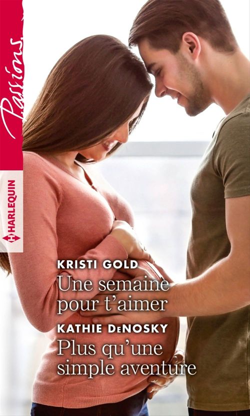 Couverture ebook de Une semaine pour t'aimer - Plus qu'une simple aventure, de Kristi Gold, Kathie DeNosky