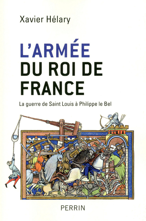Couverture ebook de L'armée du roi de France - La guerre de Saint-Louis à Philippe Le Bel, de Xavier Hélary