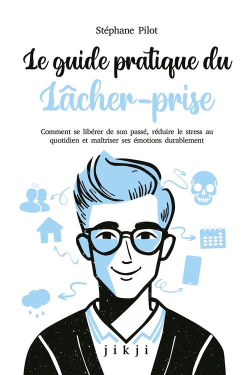 Couverture ebook de Le guide pratique du lâcher-prise, de Stéphane Pilot