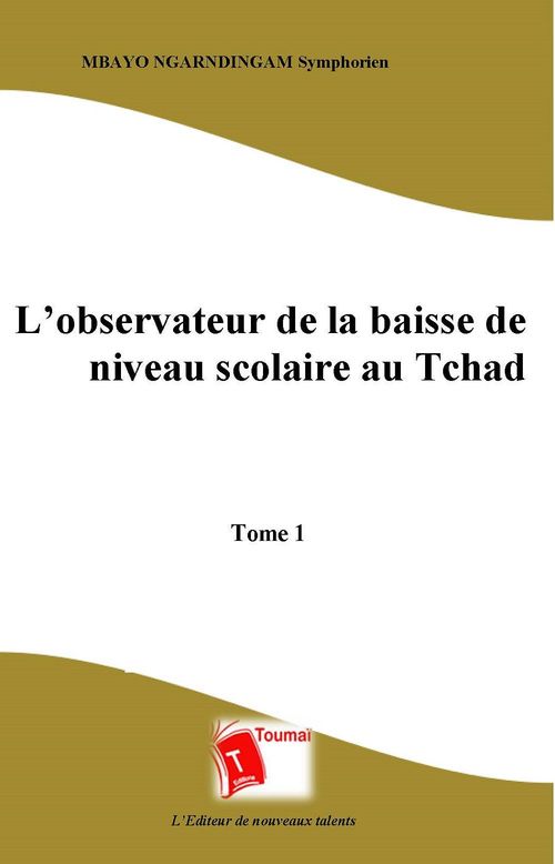 Couverture ebook de L'observateur de la baisse de niveau scolaire au Tchad - Tome 1, de Symphorien Mbayo Ngarndingam