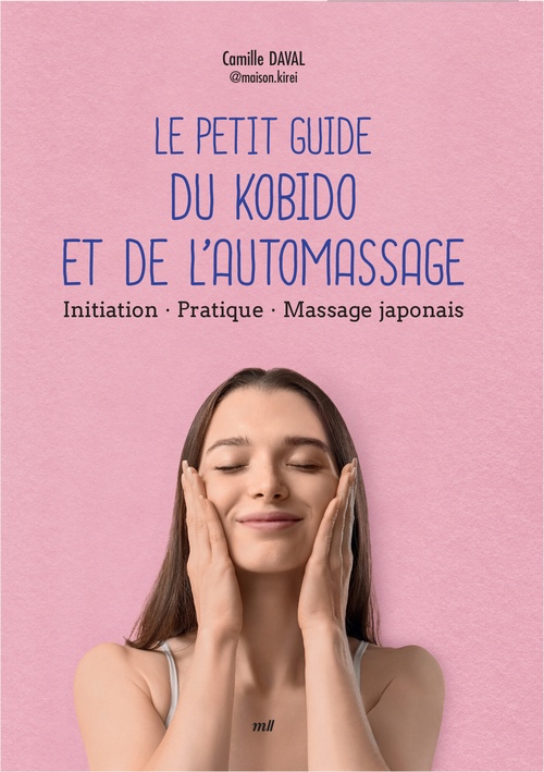Couverture ebook de Le Petit Guide du kobido et de l'automassage : Initiation, Pratique, Massage japonais, de Camille Daval