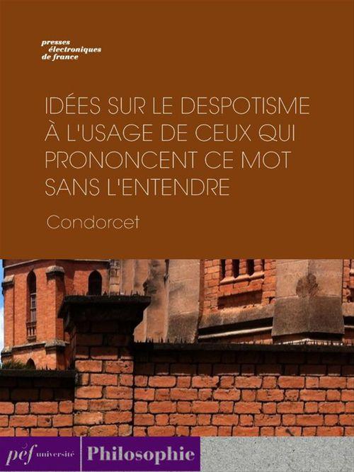 Couverture ebook de Idées sur le despotisme à l'usage de ceux qui prononcent ce mot sans l'entendre, de Nicolas de Condorcet