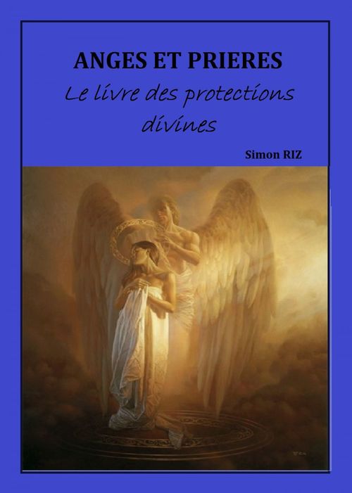 ebook cover of ANGES ET PRIÈRES : Le livre des protections divines, by Simon Riz