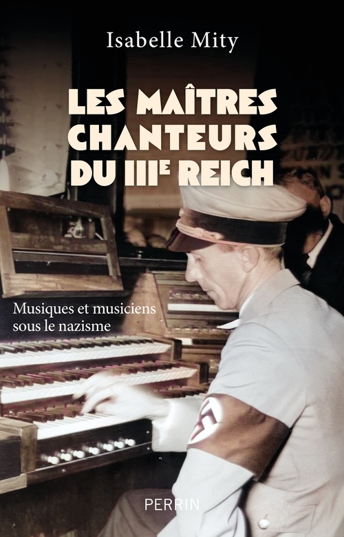 Couverture ebook de Les maîtres chanteurs du IIIe Reich - Musiques et musiciens sous le nazisme, de Isabelle Mity