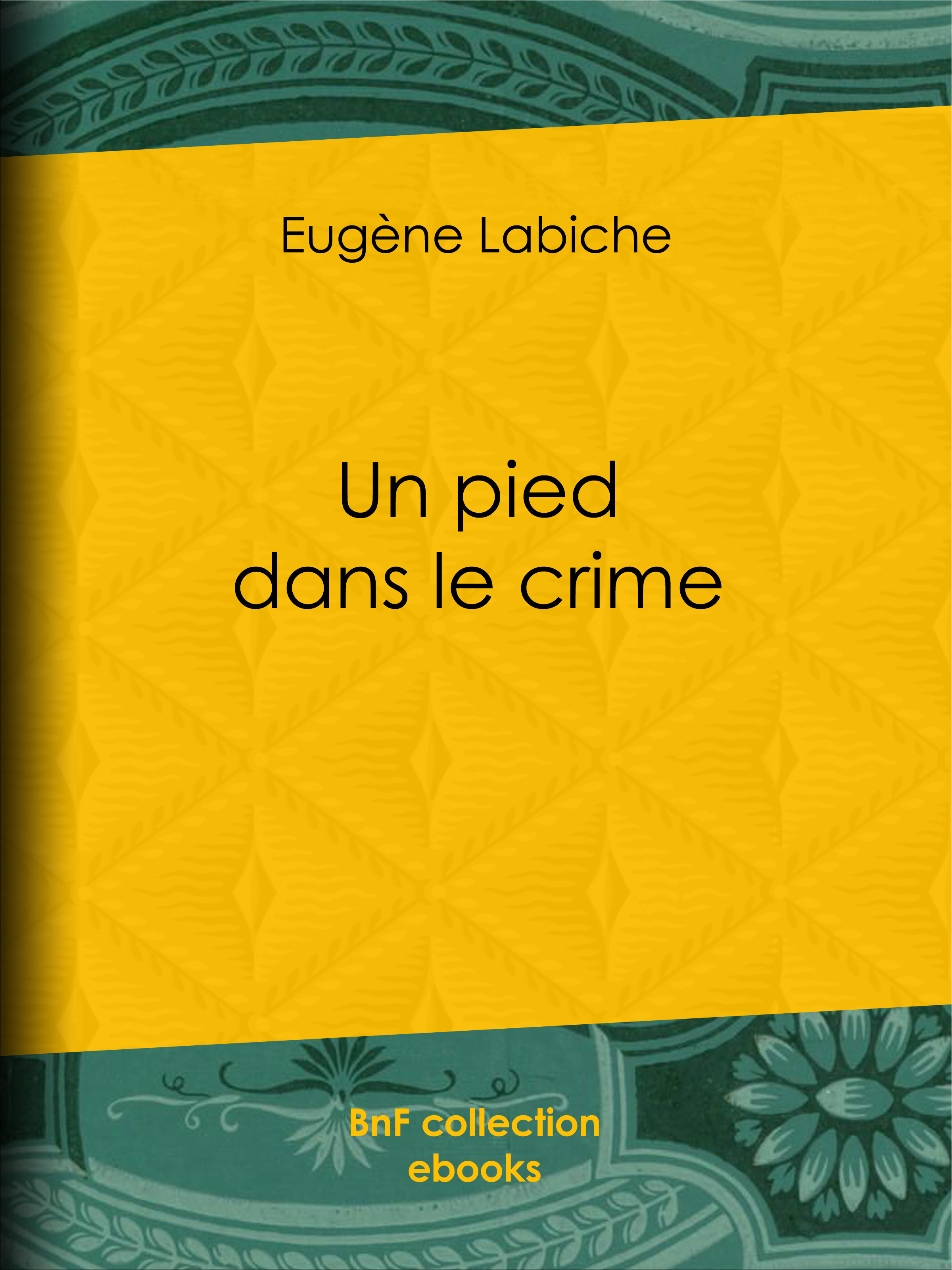 Couverture ebook de Un pied dans le crime, de Emile Augier, Eugène Labiche