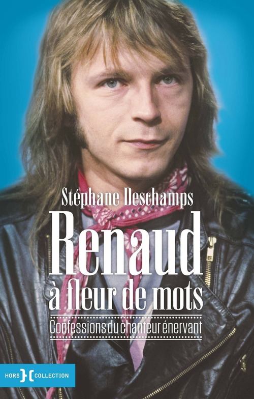 ebook cover of Renaud à fleur de mots - Confessions du chanteur énervant, by Stéphane Deschamps