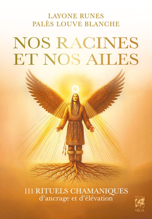 Couverture ebook de Nos racines et Nos ailes - 111 rituels chamaniques pour s'ancrer et s'élever, de Layone Runes, Palès Louve Blanche