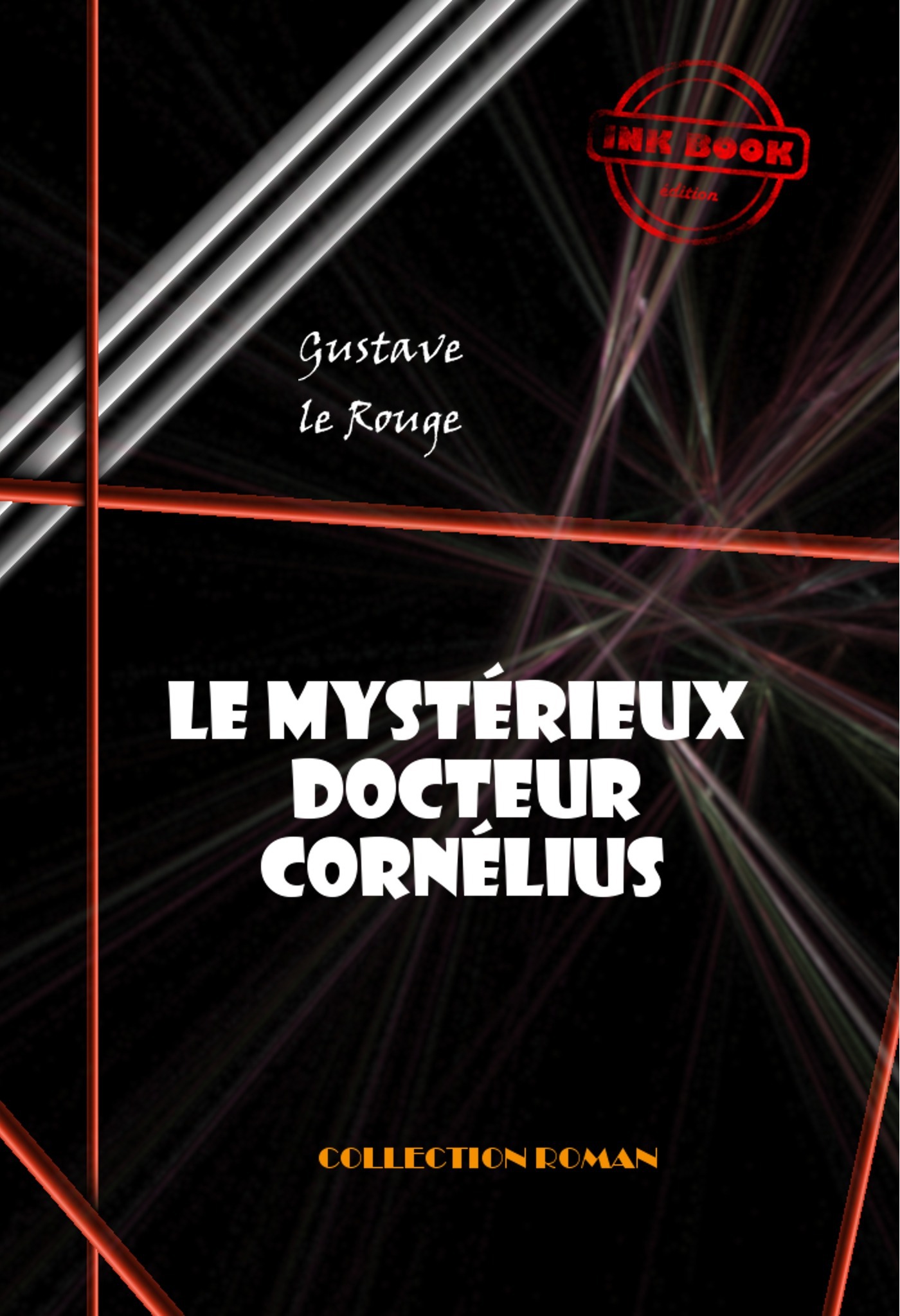 Couverture ebook de Le mystérieux docteur Cornélius (18 épisodes) [édition intégrale revue et mise à jour], de Gustave Le Rouge