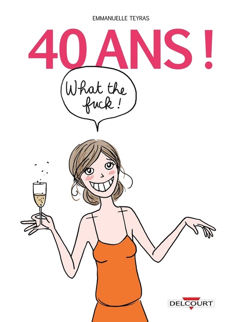 Couverture ebook de 40 ans ! What the Fuck !, de Emmanuelle Teyras