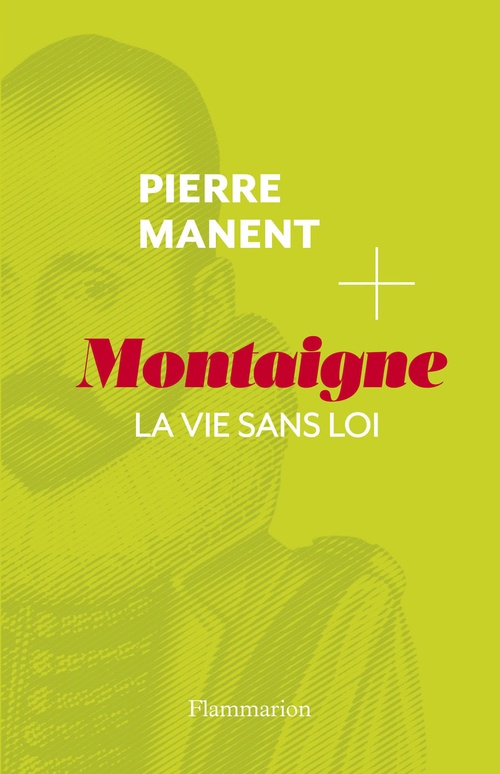 ebook cover of Montaigne. La vie sans loi, by Pierre Manent