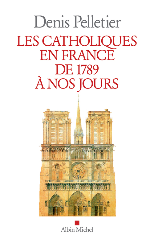 ebook cover of Les Catholiques en France de 1789 à nos jours, by Denis Pelletier