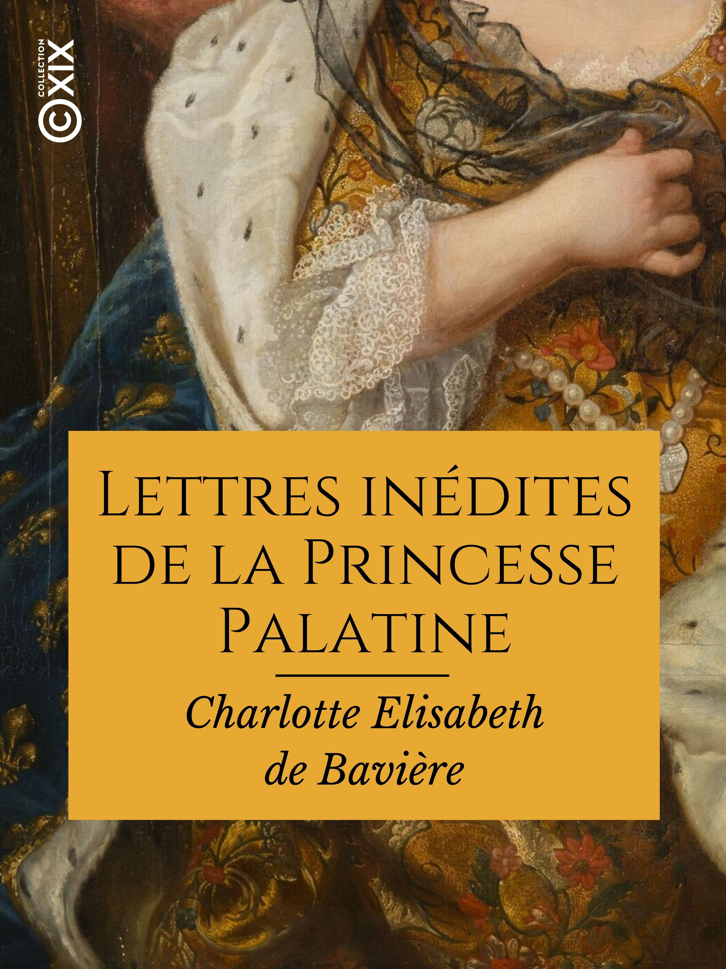 ebook cover of Lettres inédites de la Princesse Palatine, by Charlotte Elisabeth De Baviere