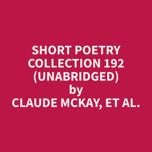 audiobook cover of Short Poetry Collection 192 (Unabridged), by Et Al.  Claude Mckay
