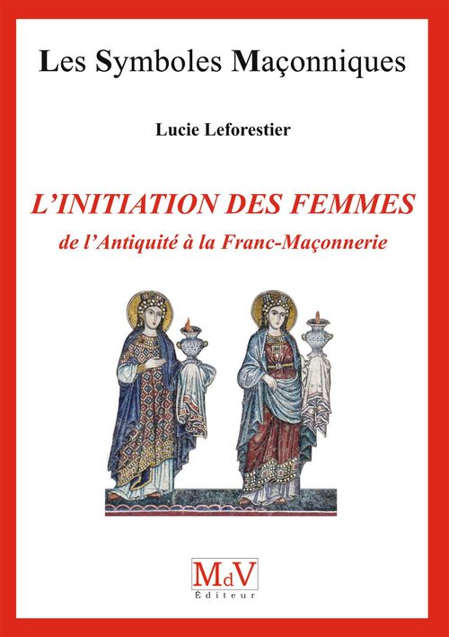 Couverture ebook de N.70 L'Initiation des femmes, de l'Antiquité à la Franc-Maçonnerie, de Lucie Leforestier