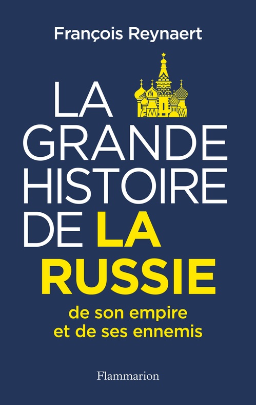 Couverture ebook de La Grande Histoire de la Russie, de son empire et de ses ennemis, de François Reynaert