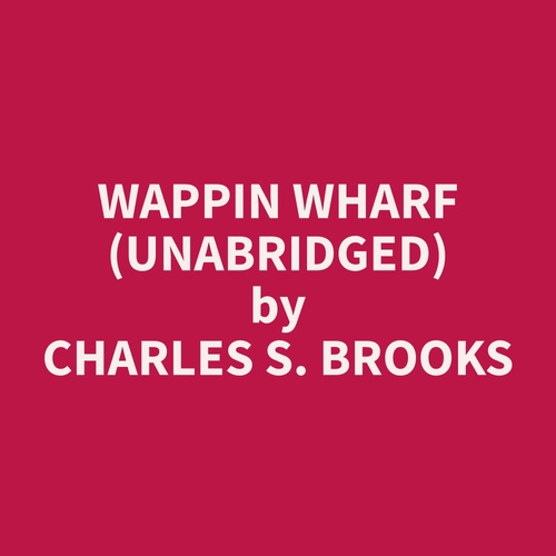 Couverture audiobook de Wappin Wharf (Unabridged), de Charles S. Brooks