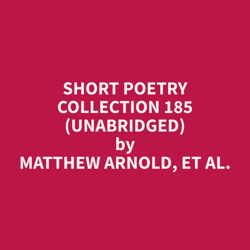 Couverture audiobook de Short Poetry Collection 185 (Unabridged), de Et Al.  Matthew Arnold