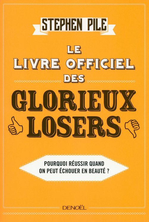 Couverture ebook de Le Livre officiel des glorieux losers. Pourquoi réussir quand on peut échouer en beauté ?, de Stephen Pile