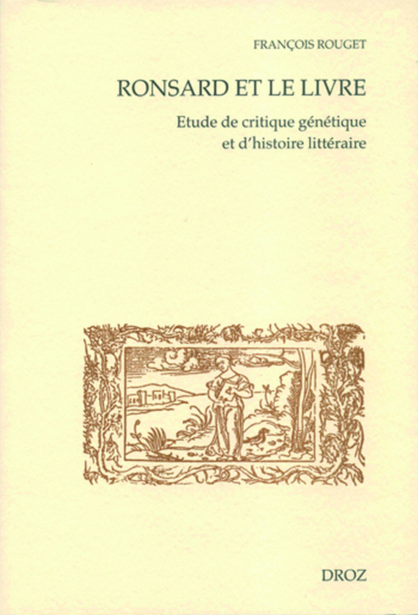 ebook cover of Ronsard et le livre. Etude de critique génétique et d'histoire littéraire. Première partie : lectures et textes manuscrits, by Rouget Francois