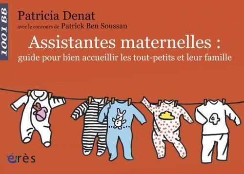 Couverture ebook de Assistantes maternelles : guide pour bien accueillir les tout-petits et leur famille, de Patrick Ben Soussan, Patricia Denat