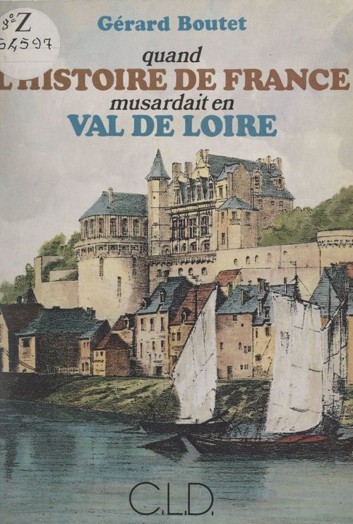 Couverture ebook de Quand l'histoire de France musardait en Val de Loire, de Gerard Boutet
