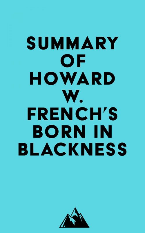 Couverture ebook de Summary of Howard W. French's Born in Blackness, de Everest Media
