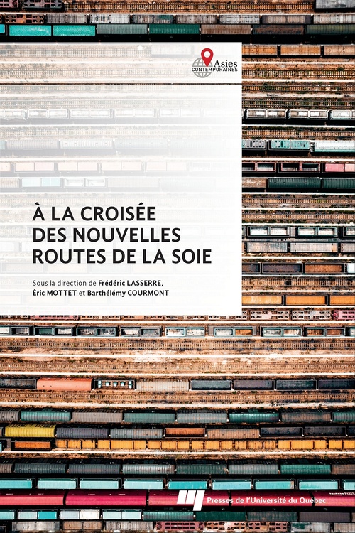 Couverture ebook de À la croisée des nouvelles routes de la soie, de Collectif, Frédéric Lasserre, Eric Mottet, Barthélémy Courmont