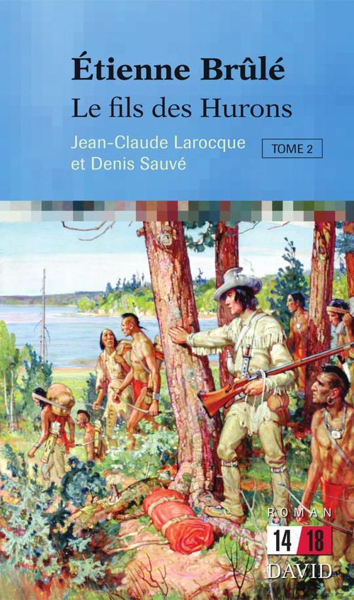 Couverture ebook de Étienne Brûlé. Le fils des Hurons (Tome 2), de Larocque Jean-Claude