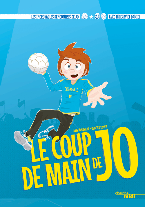 Couverture ebook de Le coup de main de Jo avec Thierry Omeyer et Daniel Narcisse (Handball), de Astrid Guyart, Olivier Loyen