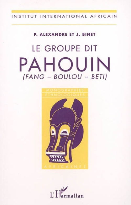 ebook cover of Le groupe dit Pahouin (Fang - Boulou - Beti), by Pierre Alexandre, Jacques Binet