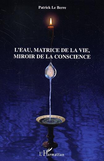 Couverture ebook de L'eau, matrice de la vie, miroir de la conscience, de Patrick Le berre