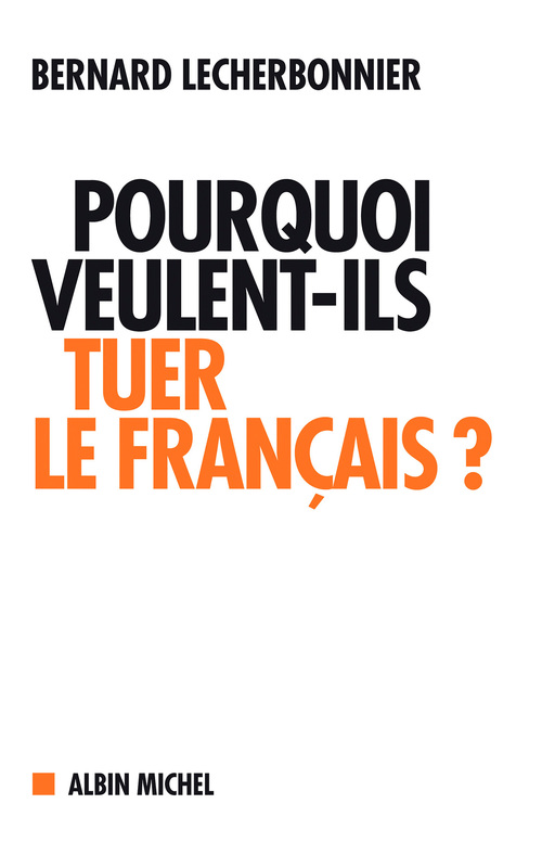 ebook cover of Pourquoi veulent-ils tuer le français ?, by Bernard Lecherbonnier
