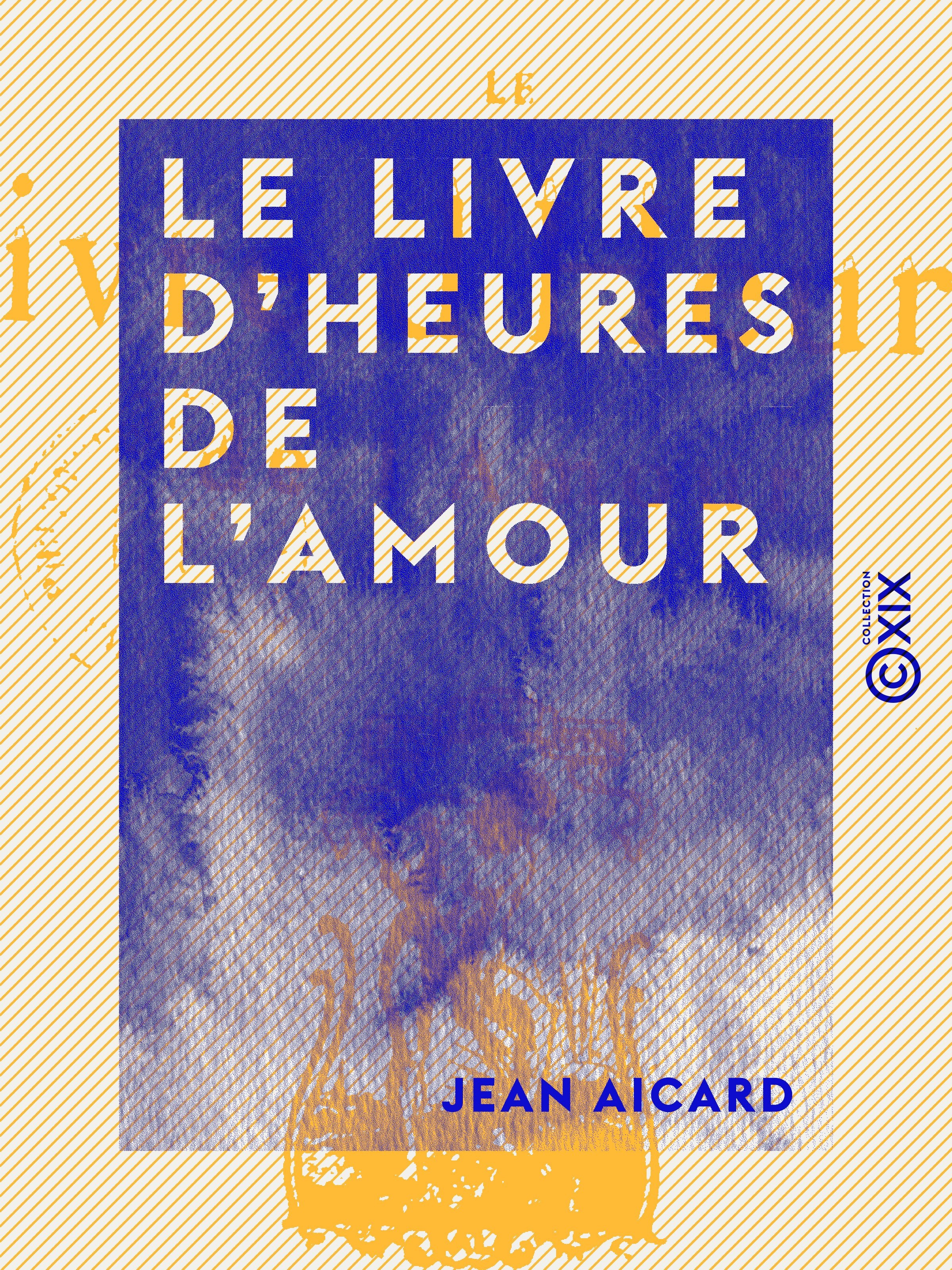ebook cover of Le Livre d'heures de l'amour, by Jean Aicard