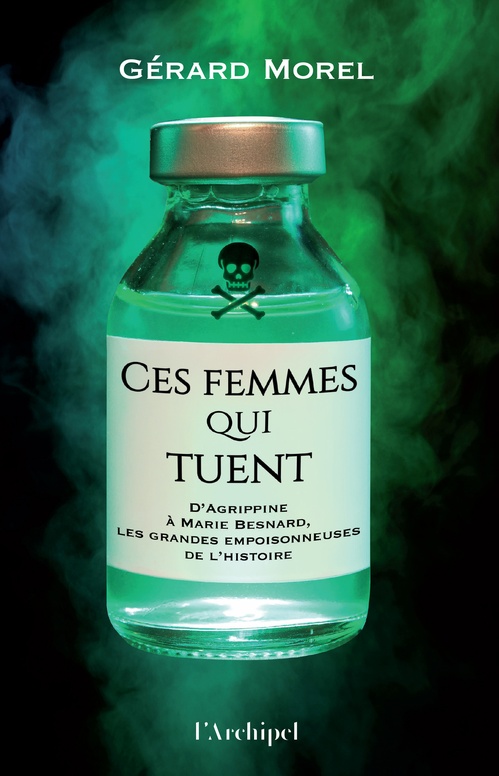 Couverture ebook de Ces femmes qui tuent - D'Agrippine à Marie Besnard, les grandes empoisonneuses de l'Histoire, de Gérard Morel
