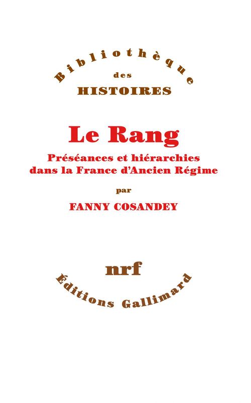 Couverture ebook de Le Rang. Préséances et hiérarchies dans la France d´Ancien Régime, de Fanny Cosandey