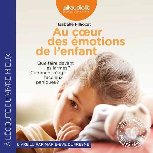 Couverture audiobook de Au coeur des émotions de l'enfant - Comprendre son langage, ses rires et ses pleurs, de Isabelle Filliozat