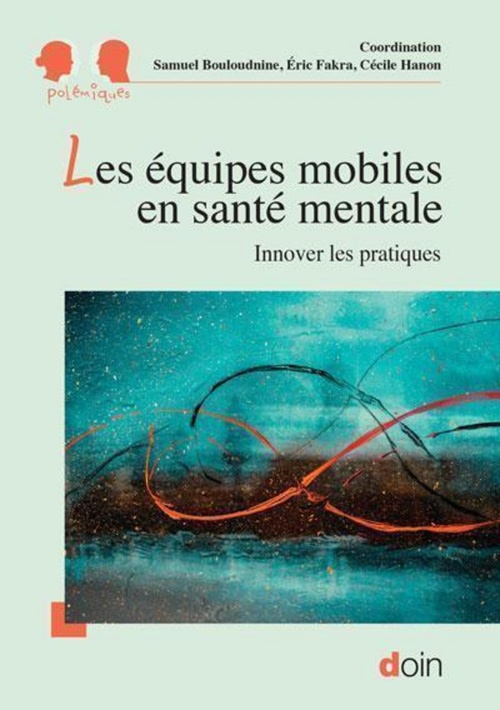 Couverture ebook de Les équipes mobiles en santé mentale, de Samuel Bouloudnine, Eric Fakra, Cécile Hanon, Rachel Bocher, Yann Bubien